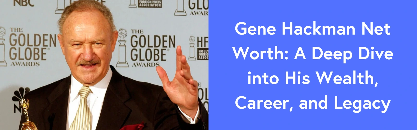 Gene Hackman Net Worth: How the Retired Actor Built His Fortune