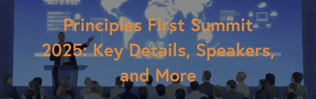 Principles First Summit 2025: Key Details, Speakers, and More