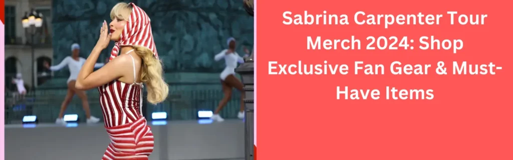 Sabrina Carpenter Tour Merch 2024: Shop Exclusive Fan Gear & Must-Have Items