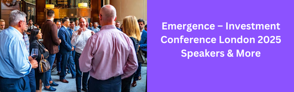 Emergence – Investment Conference London 2025 Speakers & More