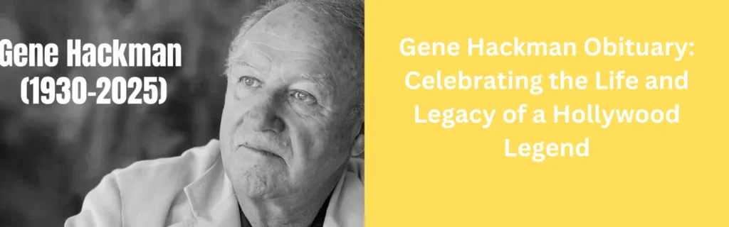 Gene Hackman Obituary: Celebrating the Life and Legacy of a Hollywood Legend