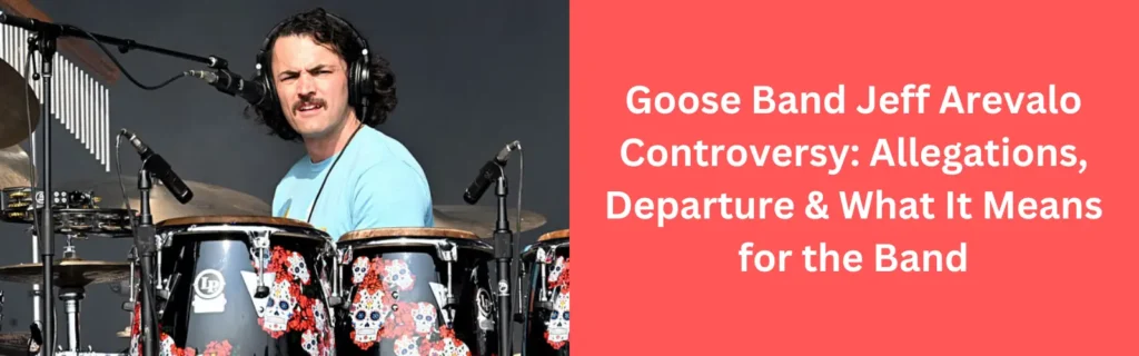 Goose Band Jeff Arevalo Controversy Explained – Allegations & Departure 2025