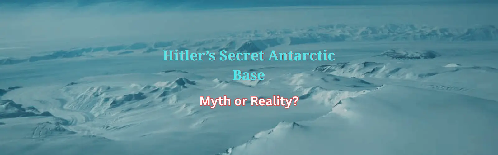 Hitler’s Secret Antarctic Base