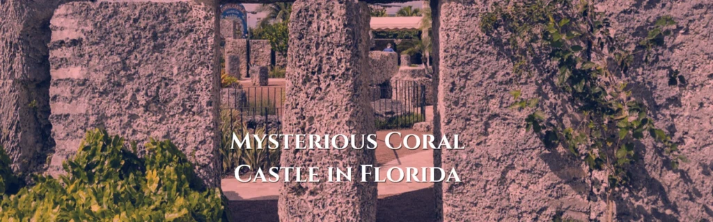 Mysterious Coral Castle in Florida