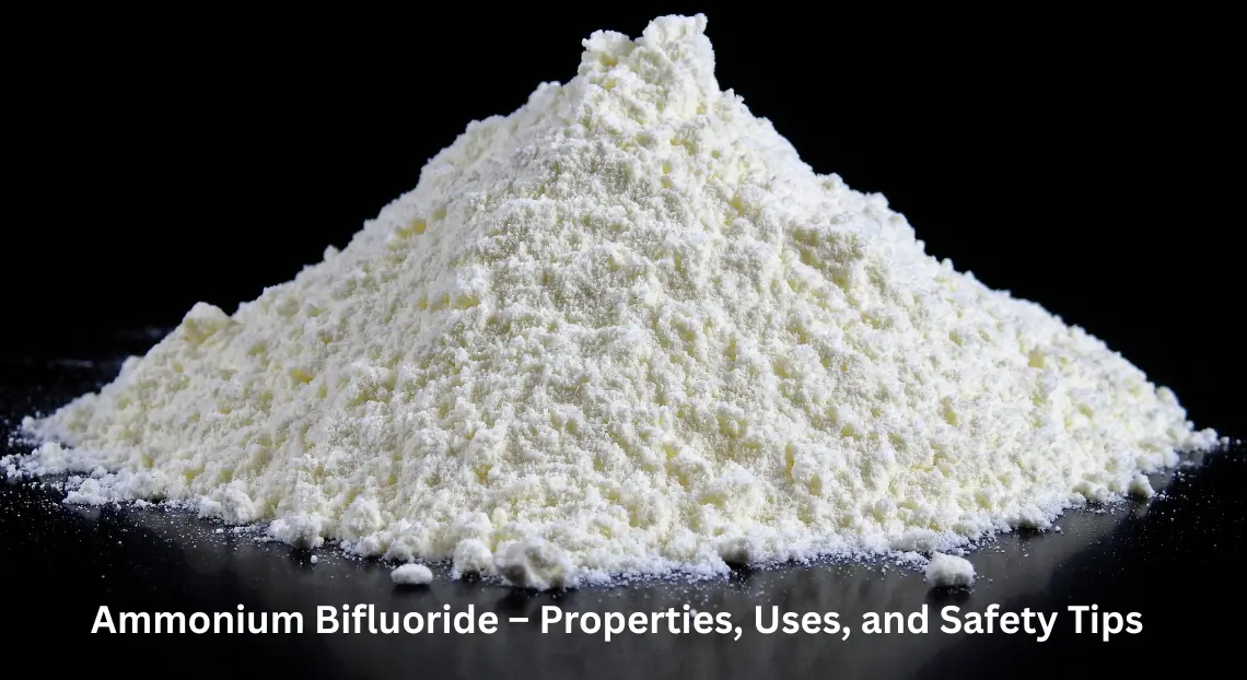 Ammonium Bifluoride – Properties, Uses, and Safety Tips
