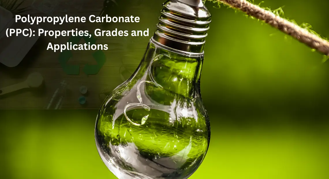 Polypropylene Carbonate (PPC) Properties, Grades and Applications