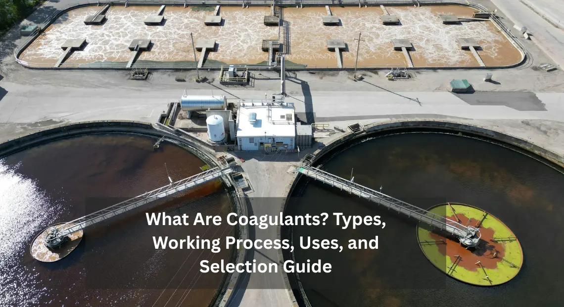 What Are Coagulants Types, Working Process, Uses, and Selection Guide